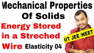 MECHANICAL PROPERTIES OF SOLIDS 04  Elasticity  Energy Stored in a Streched Wire JEE MAINS NEET [upl. by Signe]