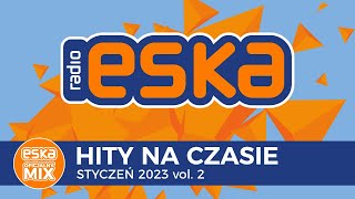 ESKA Hity na Czasie Styczeń 2023 vol 2 – oficjalny mix Radia ESKA [upl. by Atsyrt706]