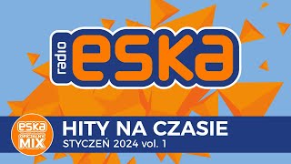 ESKA Hity na Czasie  Styczeń 2024 vol 1 – oficjalny mix Radia ESKA [upl. by Rycca]