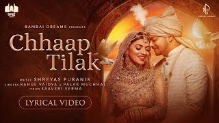 Chhaap Tilak  Lyrical Video  Rahul Vaidya  Shreyas Puranik  Palak Muchhal  Saaveri Verma [upl. by Nichols]