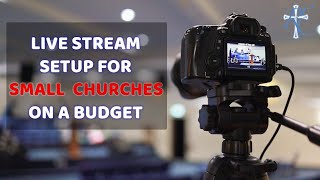 Live Stream Setup For Small Churches Everything You Need To Get Started [upl. by Ynos360]