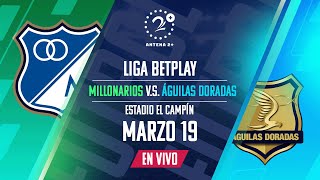 MILLONARIOS VS ÁGUILAS DORADAS I EN VIVO LIGA BETPLAY [upl. by Alacim]