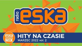 ESKA Hity na Czasie Marzec 2022 vol2  oficjalny mix Radia ESKA [upl. by Budworth]