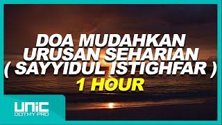 DOA MUDAHKAN URUSAN SEHARIAN  SAYYIDUL ISTIGHFAR   1 HOUR [upl. by Celin265]