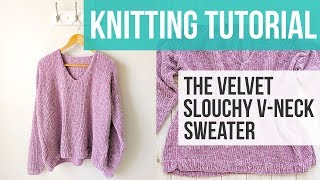 LEARN TO KNIT A VNECK SWEATER  The Velvet Slouchy VNeck Knit Sweater Part 1 [upl. by Qidas148]