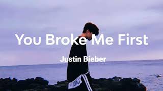 Justin Bieber  You Broke Me First Lyrics [upl. by Wynn]