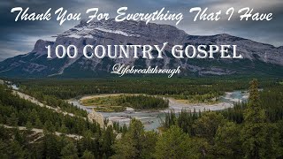 100 Christian Country Gospel Songs  Thank You For Everything That I Have by Lifebreakthrough [upl. by Latsirhc]