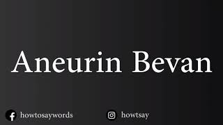 How To Pronounce Aneurin Bevan [upl. by Retha502]