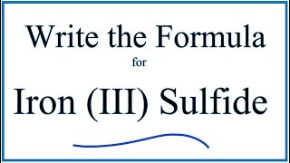 How to Write the Formula for Iron III Sulfide [upl. by Lirba]