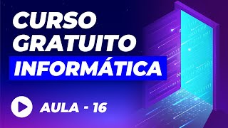 Curso de Informática Básica GRÁTIS – Aula 16 [upl. by Maxy]