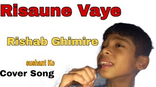 Risaune Bhaye From Rishab Ghimire  Cover Song  SushantKC [upl. by Rutherfurd]