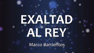 C0137 EXALTAD AL REY  Marco Barrientos Letra [upl. by Garik453]