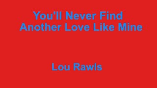 Youll Never Find Another Love Like Mine  Lou Rawls  with lyrics [upl. by Miyasawa]