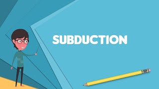 What is Subduction Explain Subduction Define Subduction Meaning of Subduction [upl. by Connelley227]