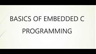 BASICS OF EMBEDDED C PROGRAMMING [upl. by Hewe]