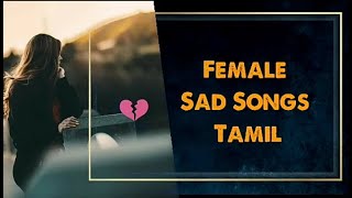 Female Sad Song Tamil  collection  love failure songs Tamil [upl. by Netsud20]