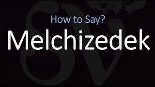 How to Pronounce Melchizedek CORRECTLY [upl. by Heinrik]