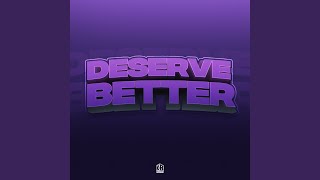 Deserve Better [upl. by Voleta]