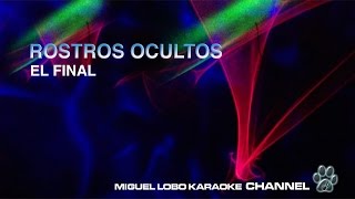 ROSTROS OCULTOS  EL FINAL  Karaoke Channel Miguel Lobo [upl. by Asaph]