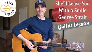 Shell Leave You With A Smile  George Strait  Guitar Lesson [upl. by Nnaasil331]