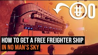 How To Get A FREE Freighter In No Mans Sky [upl. by Dadivitan]