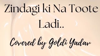 Zindagi ki Na Toote Ladi Covered by Goldi Yadav [upl. by Doralynn]