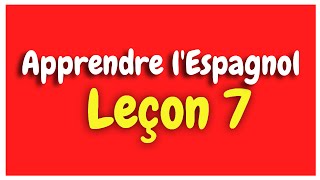 Apprendre lespagnol Leçon 7 Pour Débutants HD [upl. by Sokim]