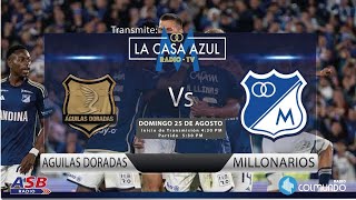 AGUILAS DORADAS vs MILLONARIOS  FECHA 7  TRANSMISIÓN RADIAL CASA AZUL 1040 AM COLMUNDO [upl. by Okiek]