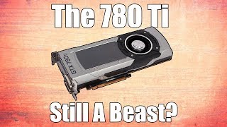 Is The GTX 780 Ti Still a Capable quotHigh Endquot GPU [upl. by Sol]