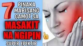 7 Pinaka MABISANG GAMOT SA SAKIT NG NGIPIN  EFFECTIVE IN 1MINUTE [upl. by Ythomit56]