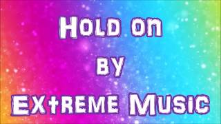 Hold On  Extreme Music LYRICS [upl. by Akima]