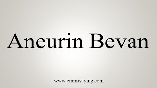 How To Say Aneurin Bevan [upl. by Eglantine]