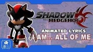 SHADOW THE HEDGEHOG quotI AM ALL OF MEquot ANIMATED LYRICS [upl. by Eirbua]