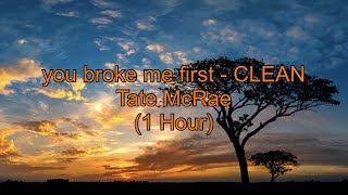 you broke me first by Tate McRae 1 Hour CLEAN w Lyrics [upl. by Elehcor450]