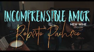 New Wine  Incomprensible Amor  Roberto Pacheco Cover [upl. by Nyad]