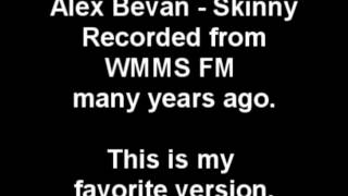 Alex Bevan  Skinny WMMS [upl. by Ahsekad224]