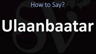 How to Pronounce Ulaanbaatar CORRECTLY Capital of Mongolia Pronunciation Guide [upl. by Nart]