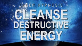 Sleep Hypnosis to Cleanse Destructive Energy  Guided Sleep Meditation [upl. by Lundin100]