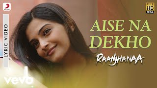 AR Rahman  Aise Na Dekho Lyric Video  Raanjhanaa  A R Rahman  Dhanush  Sonam Kapoor [upl. by Haroun351]