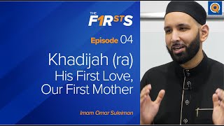 Khadijah ra His First Love Our First Mother  The Firsts  Dr Omar Suleiman [upl. by Griseldis219]