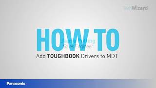 How to Add Panasonic TOUGHBOOK Drivers to Microsoft Deployment Toolkit [upl. by Coben949]