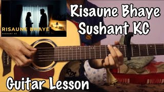 Risaune Bhaye  Sushant KC  Guitar Lesson [upl. by Joshua]