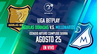 EN VIVO  ÁGUILAS DORADAS VS MILLONARIOS  LIGA BETPLAY [upl. by Schnur]