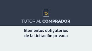 Tutorial comprador Elementos obligatorios de la licitación privada [upl. by Ihpen]