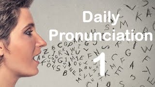 English Pronunciation Practice Daily Pronunciation 1 2019 [upl. by Yasmine489]