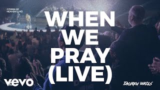 Tauren Wells  When We Pray Live [upl. by Deenya495]