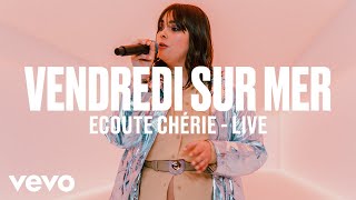 Vendredi sur Mer  Ecoute Chérie Live  Vevo DSCVR [upl. by Zitah635]