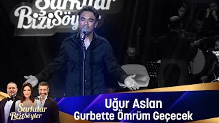 Uğur Aslan  GURBETTE ÖMRÜM GEÇECEK [upl. by Tuchman]