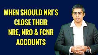 WHEN SHOULD NRIS CLOSE NRENROFCNR ACCOUNTS By CA Sriram Rao [upl. by Marijo]