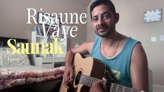 Risaune Vaye Cover By Saunak [upl. by Urissa]